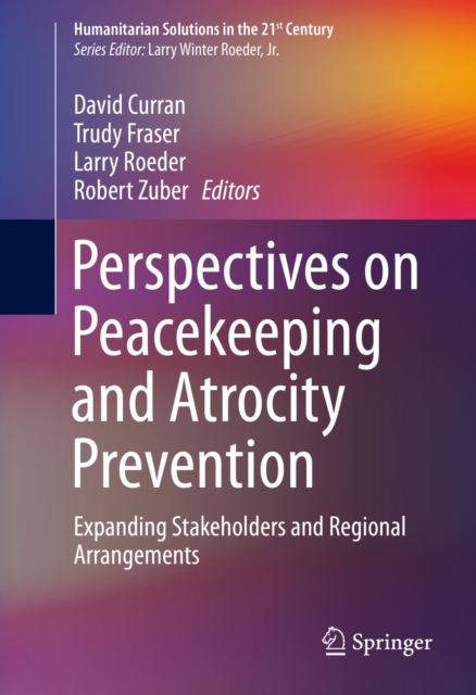 Perspectives on Peacekeeping and Atrocity Prevention : Expanding Stakeholders and Regional Arrangements, PDF eBook