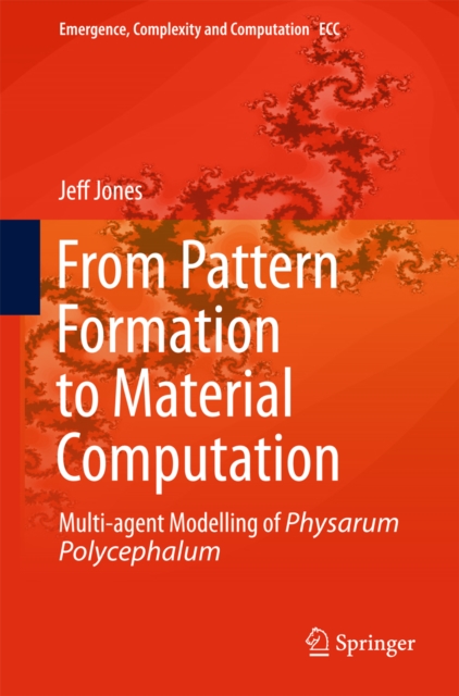 From Pattern Formation to Material Computation : Multi-agent Modelling of Physarum Polycephalum, PDF eBook