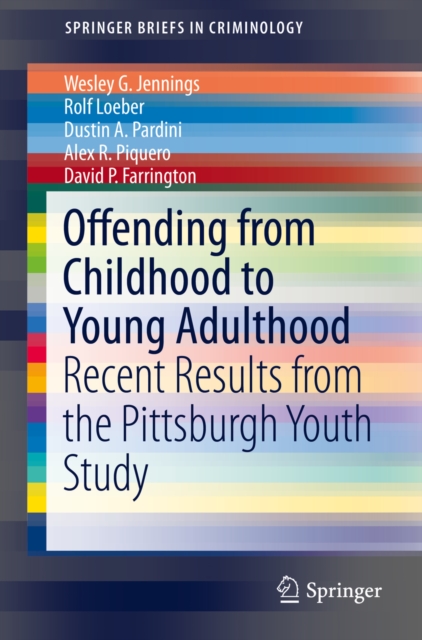 Offending from Childhood to Young Adulthood : Recent Results from the Pittsburgh Youth Study, PDF eBook