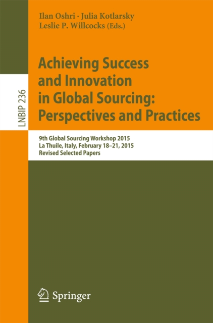 Achieving Success and Innovation in Global Sourcing: Perspectives and Practices : 9th Global Sourcing Workshop 2015, La Thuile, Italy, February 18-21, 2015, Revised Selected Papers, PDF eBook