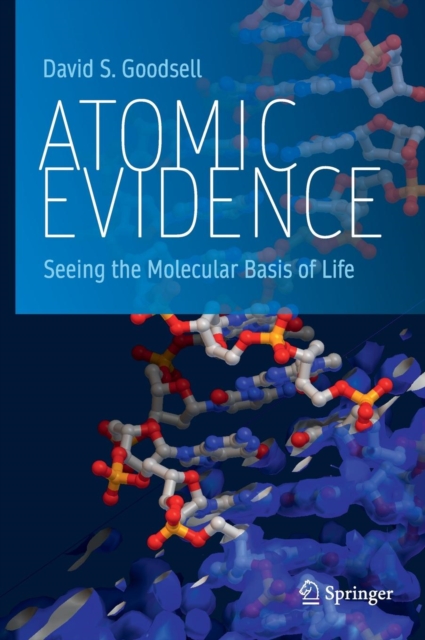 Atomic Evidence : Seeing the Molecular Basis of Life, Hardback Book