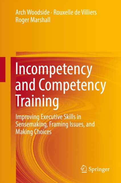 Incompetency and Competency Training : Improving Executive Skills in Sensemaking, Framing Issues, and Making Choices, PDF eBook