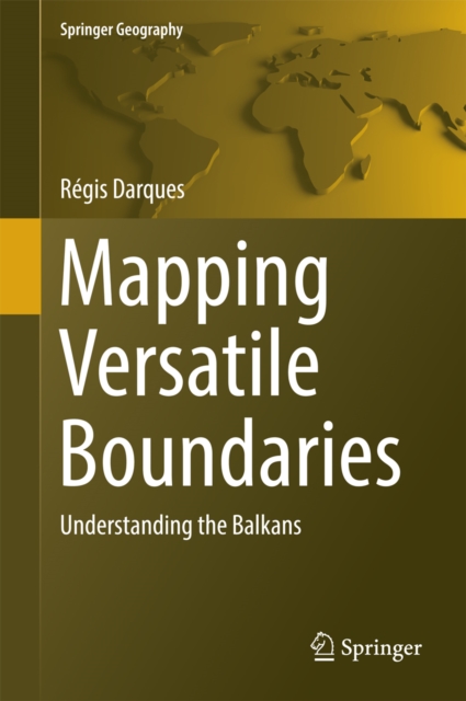 Mapping Versatile Boundaries : Understanding the Balkans, EPUB eBook
