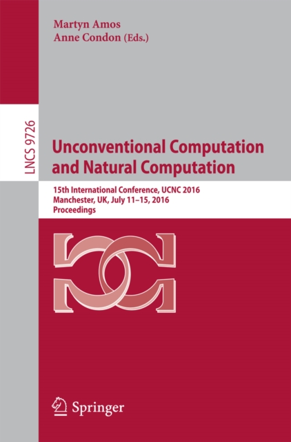 Unconventional Computation and Natural Computation : 15th International Conference, UCNC 2016, Manchester, UK, July 11-15, 2016, Proceedings, PDF eBook