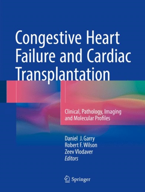 Congestive Heart Failure and Cardiac Transplantation : Clinical, Pathology, Imaging and Molecular Profiles, Hardback Book