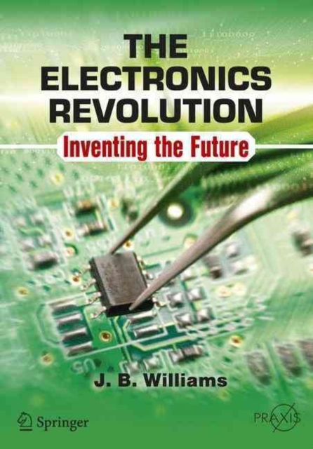 The Electronics Revolution : Inventing the Future, Paperback / softback Book