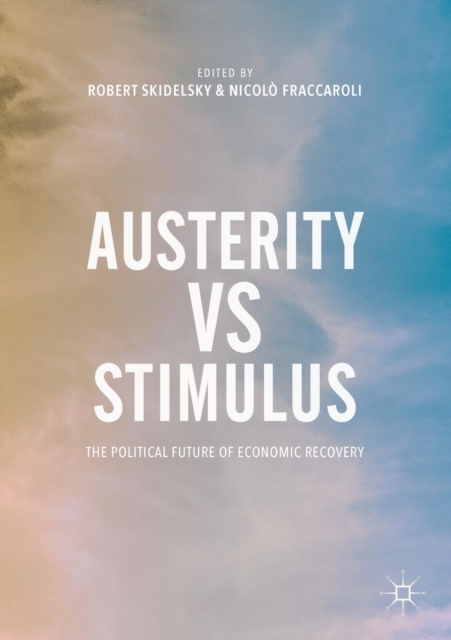 Austerity vs Stimulus : The Political Future of Economic Recovery, Paperback / softback Book