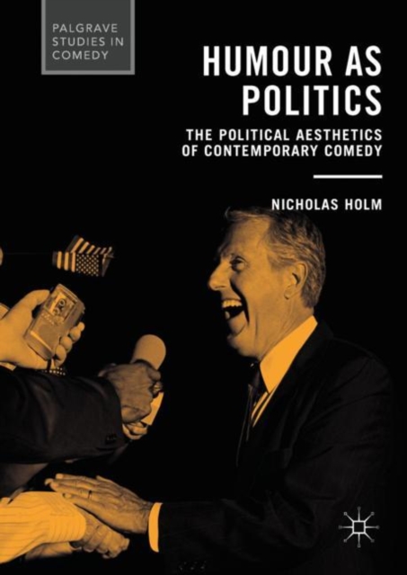 Humour as Politics : The Political Aesthetics of Contemporary Comedy, EPUB eBook