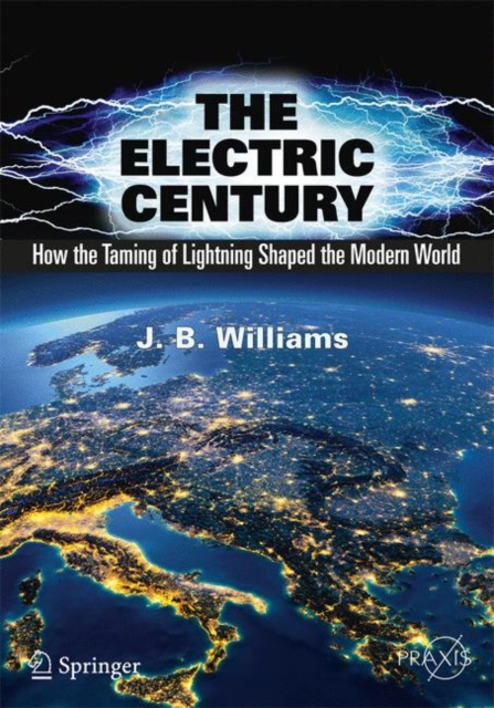The Electric Century : How the Taming of Lightning Shaped the Modern World, PDF eBook