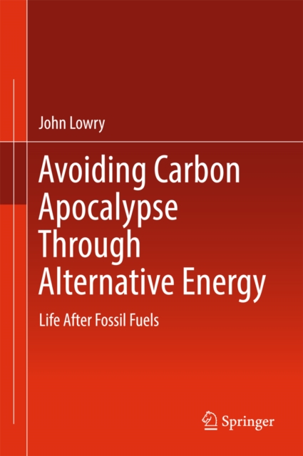 Avoiding Carbon Apocalypse Through Alternative Energy : Life After Fossil Fuels, EPUB eBook