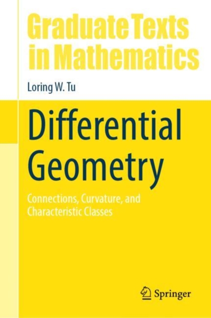 Differential Geometry : Connections, Curvature, and Characteristic Classes, Hardback Book