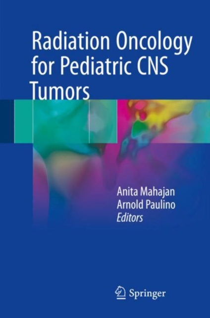 Radiation Oncology for Pediatric CNS Tumors, Hardback Book