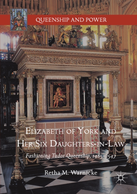 Elizabeth of York and Her Six Daughters-in-Law : Fashioning Tudor Queenship, 1485-1547, EPUB eBook