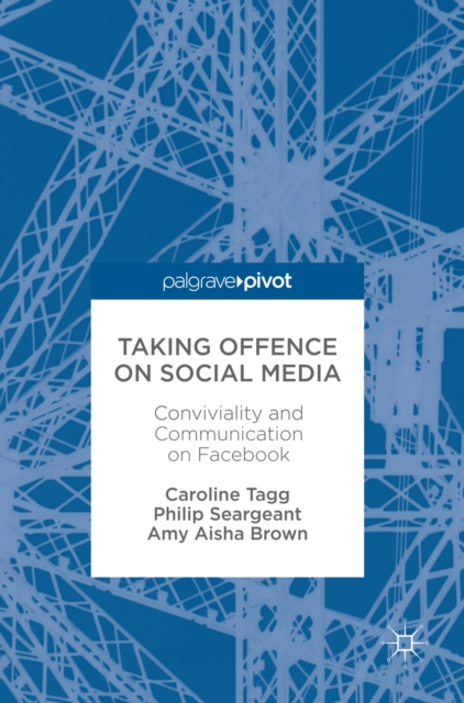 Taking Offence on Social Media : Conviviality and Communication on Facebook, EPUB eBook