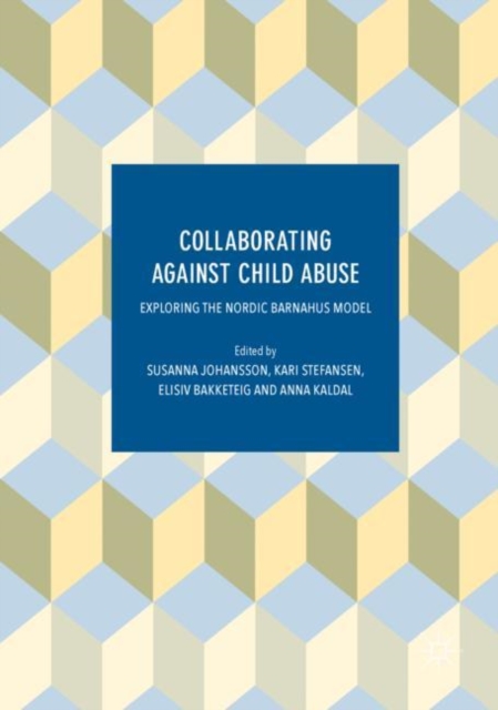 Collaborating Against Child Abuse : Exploring the Nordic Barnahus Model, Hardback Book