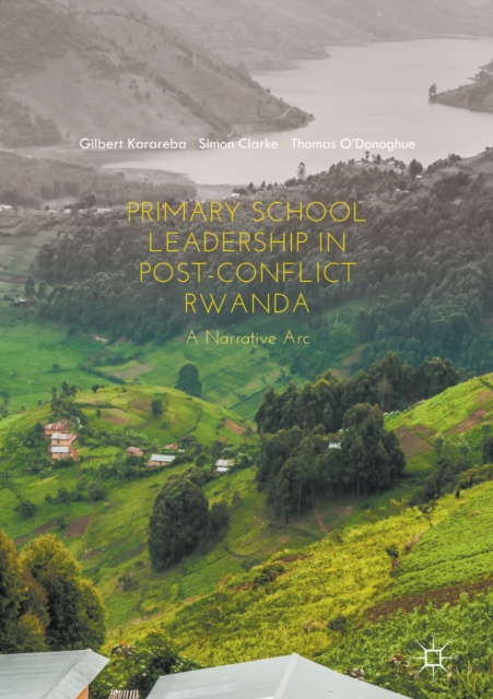 Primary School Leadership in Post-Conflict Rwanda : A Narrative Arc, EPUB eBook