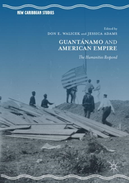 Guantanamo and American Empire : The Humanities Respond, EPUB eBook