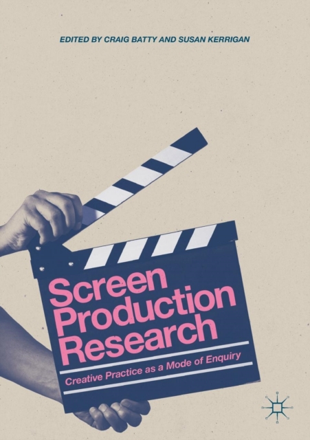 Screen Production Research : Creative Practice as a Mode of Enquiry, Paperback / softback Book