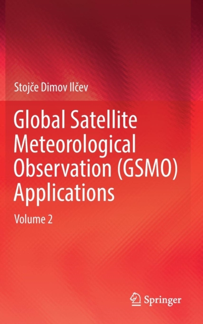 Global Satellite Meteorological Observation (GSMO) Applications : Volume 2, Hardback Book