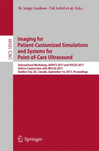 Imaging for Patient-Customized Simulations and Systems for Point-of-Care Ultrasound : International Workshops, BIVPCS 2017 and POCUS 2017, Held in Conjunction with MICCAI 2017, Quebec City, QC, Canada, EPUB eBook
