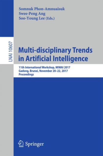 Multi-disciplinary Trends in Artificial Intelligence : 11th International Workshop, MIWAI 2017, Gadong, Brunei, November 20-22, 2017, Proceedings, Paperback / softback Book