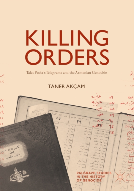 Killing Orders : Talat Pasha's Telegrams and the Armenian Genocide, EPUB eBook
