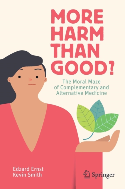 More Harm than Good? : The Moral Maze of Complementary and Alternative Medicine, Paperback / softback Book