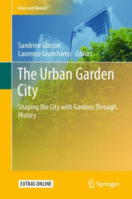 The Urban Garden City : Shaping the City with Gardens Through History, EPUB eBook