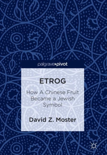 Etrog : How A Chinese Fruit Became a Jewish Symbol, Hardback Book