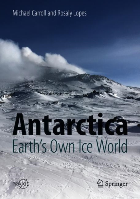 Antarctica: Earth's Own Ice World, Hardback Book