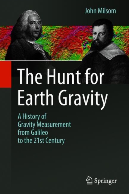 The Hunt for Earth Gravity : A History of Gravity Measurement from Galileo to the 21st Century, Hardback Book
