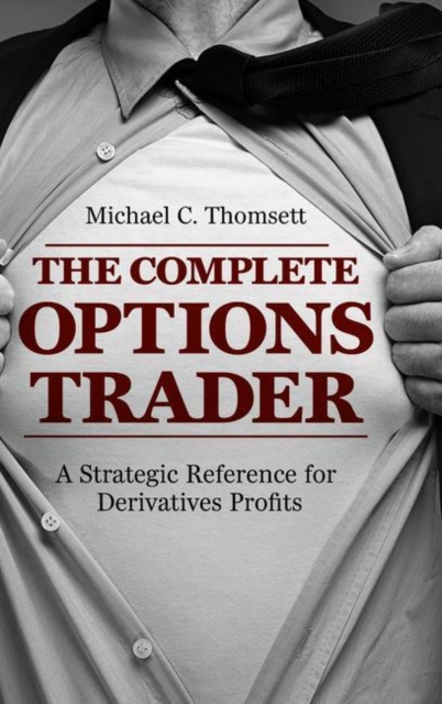 The Complete Options Trader : A Strategic Reference for Derivatives Profits, Hardback Book