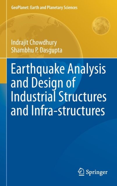 Earthquake Analysis and Design of Industrial Structures and Infra-structures, Hardback Book