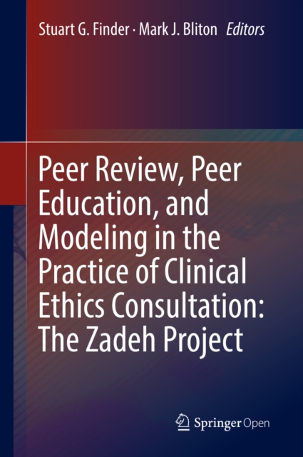 Peer Review, Peer Education, and Modeling in the Practice of Clinical Ethics Consultation: The Zadeh Project, EPUB eBook