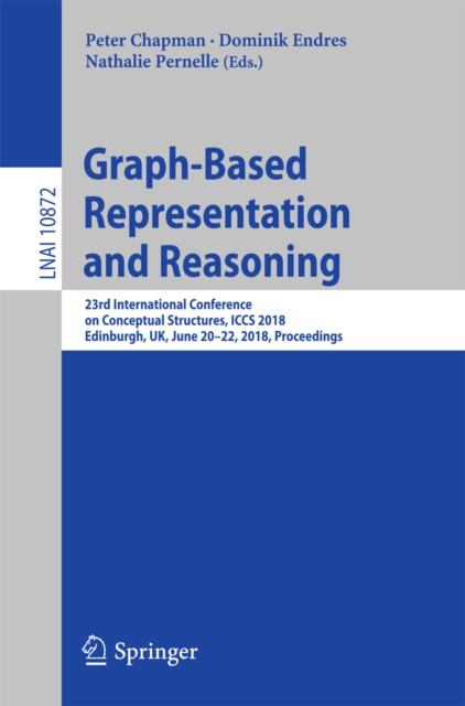 Graph-Based Representation and Reasoning : 23rd International Conference on Conceptual Structures, ICCS 2018, Edinburgh, UK, June 20-22, 2018, Proceedings, EPUB eBook