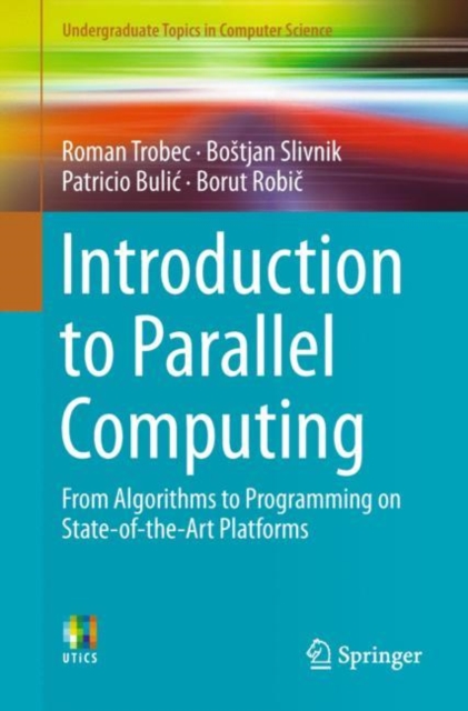 Introduction to Parallel Computing : From Algorithms to Programming on State-of-the-Art Platforms, Paperback / softback Book