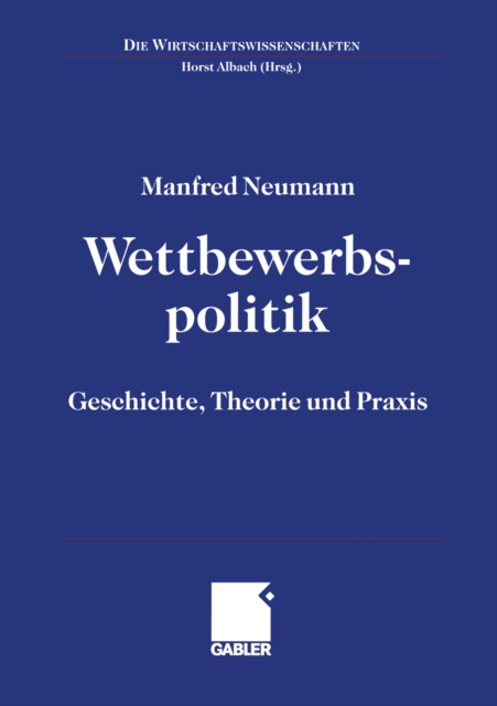 Wettbewerbspolitik : Geschichte, Theorie und Praxis, PDF eBook
