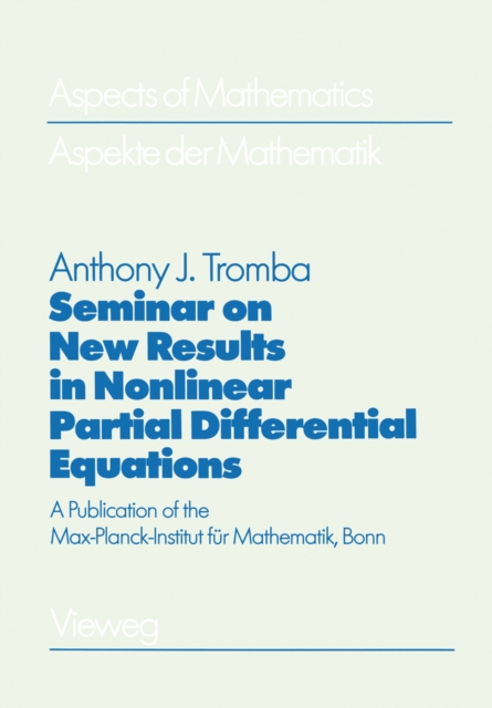 Seminar on New Results in Nonlinear Partial Differential Equations : A Publication of the Max-Planck-Institut fur Mathematik, Bonn, PDF eBook
