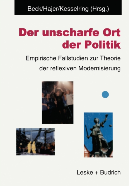 Der unscharfe Ort der Politik : Empirische Fallstudien zur Theorie der reflexiven Modernisierung, PDF eBook