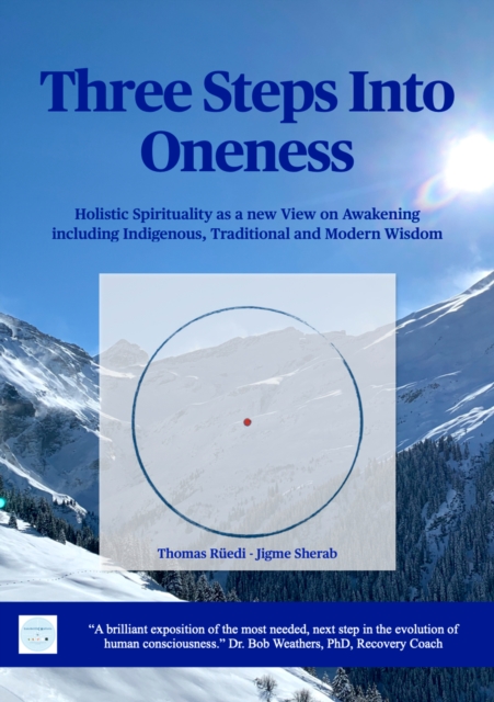 Three steps into Oneness : Holistic Spirituality as a new View on Awakening including Indigenous, Traditional and Modern Wisdom, EPUB eBook
