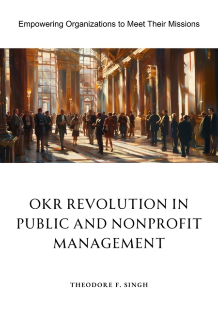 OKR Revolution in Public and Nonprofit Management : Empowering Organizations to Meet Their Missions, EPUB eBook