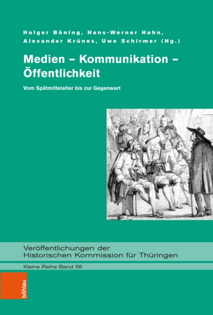 Medien - Kommunikation - Offentlichkeit : Vom Spatmittelalter bis zur Gegenwart. Festschrift fur Werner Greiling zum 65. Geburtstag, PDF eBook
