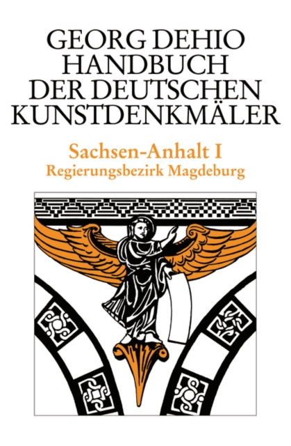 Dehio - Handbuch der deutschen Kunstdenkmaler / Sachsen-Anhalt Bd. 1 : Regierungsbezirk Magdeburg, Hardback Book