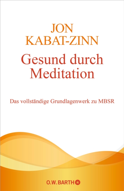 Gesund durch Meditation : Das vollstandige Grundlagenwerk zu MBSR, EPUB eBook
