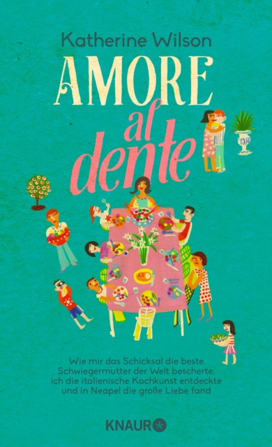 Amore al dente : Wie mir das Schicksal die beste Schwiegermutter der Welt bescherte, ich die italienische Kochkunst entdeckte und in Neapel die groe Liebe fand, EPUB eBook