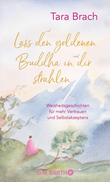 Lass den goldenen Buddha in dir strahlen : Weisheitsgeschichten fur mehr Vertrauen und Selbstakzeptanz, EPUB eBook