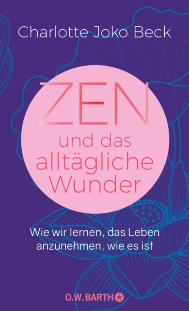 Zen und das alltagliche Wunder : Wie wir lernen, das Leben anzunehmen, wie es ist, EPUB eBook