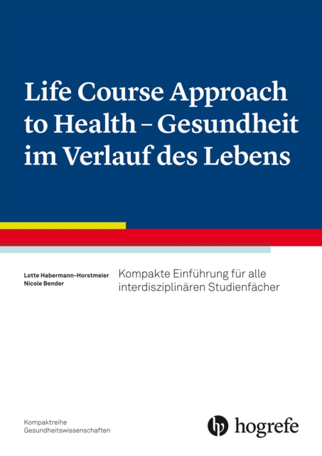 Life Course Approach to Health - Gesundheit im Verlauf des Lebens : Kompakte Einfuhrung fur alle interdisziplinaren Studienfacher, PDF eBook