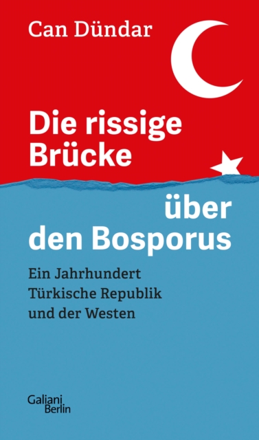 Die rissige Brucke uber den Bosporus : Ein Jahrhundert Turkische Republik und der Westen, EPUB eBook