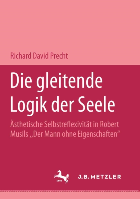 Die gleitende Logik der Seele : Asthetische Selbstreflexivitat in Robert Musils "Der Mann ohne  Eigenschaften", PDF eBook